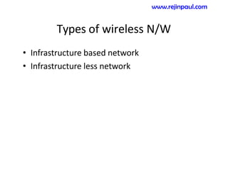 Types of wireless N/W
• Infrastructure based network
• Infrastructure less network
www.rejinpaul.com
 