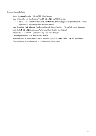6 / 7
Konferans Katılım Belgeleri
Şantiye Uygulama Sorunlari : Yük.İnş.Müh.Habip Canbilen
İnşaat Mühendisleri İçin Yapı İşlerinde Temel İş Güvenliği : İnş.Müh.Beste Ardıç
Ts En 13791 Ve Ts En 12504'e Göre Betondan Karot Numune Alınması, Uygunluk Değerlendirmesi Ve Numune
Dayanımını Etkileyen Değişkenler : Dr.Tümer Akakın
İnşaat Sektöründe Proje Yönetimi Yapı Üretim Sürecinde Şantiye-Şantiyeci : Yük.İnş.Müh. Nezihi Karahasan
Şantiyelerde İş Güvenliği Uygulamaları Ve Sorumluluklar : Doç Dr. Emre Gürcanlı
Binalarda Su Ve Isı Yalıtımı Uygulamaları : İnş. Müh. Güneş Yüzügür
EKODesign Konferansı 2011: Yapı-Endüstri Merkezi
Deprem Geçirmiş Bir Binada Taşıyıcı Sistem Tanılama Teknikleriyle Hasar Tespiti : Doç. Dr. Kemal Beyen
Yapı Malzemeleri Avrupa Direktifleri ve CE işaretlemesi : Michel Bazin
 