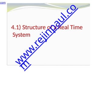 4.1) Structure of a Real Time
System
.com
w
w
w
.
r
e
j
i
n
p
a
u
l
.
c
o
m
 