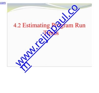 4.2 Estimating Program Run
Times
.com
w
w
w
.
r
e
j
i
n
p
a
u
l
.
c
o
m
 