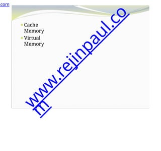 ⚫Cache
Memory
⚫Virtual
Memory
.com
w
w
w
.
r
e
j
i
n
p
a
u
l
.
c
o
m
 