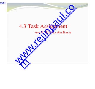 4.3 Task Assignment
and Scheduling
.com
w
w
w
.
r
e
j
i
n
p
a
u
l
.
c
o
m
 
