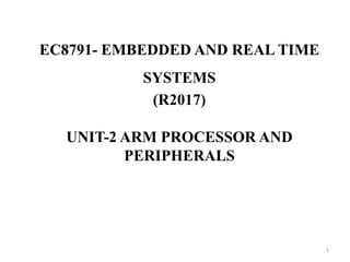 EC8791- EMBEDDED AND REAL TIME
SYSTEMS
(R2017)
UNIT-2 ARM PROCESSOR AND
PERIPHERALS
1
 