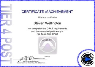 CERTIFICATE of ACHIEVEMENT
This is to certify that
Steven Wellington
has completed the CRAS requirements
and demonstrated proficiency in
Pro Tools Tier 4 Post
June 29, 2015
FL0tJs6qRr
Powered by TCPDF (www.tcpdf.org)
 