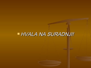  HVALA NA SURADNJI!HVALA NA SURADNJI!
 