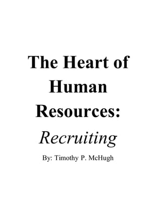 The Heart of
Human
Resources:
Recruiting
By: Timothy P. McHugh
 