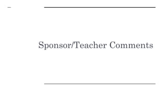 Sponsor/Teacher Comments
 