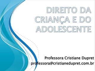 Professora Cristiane Dupret
professora@cristianedupret.com.br
 