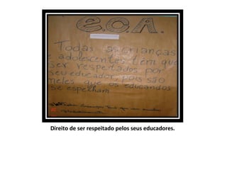 Direito de ser respeitado pelos seus educadores. 