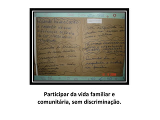 Participar da vida familiar e comunitária, sem discriminação. 