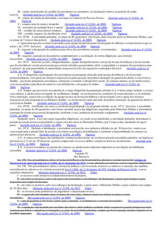 III - cópias autenticadas de certidão de nascimento ou casamento, ou declaração relativa ao período de união
estável; (Incluído pela Lei nº 12.010, de 2009) Vigência
IV - cópias da cédula de identidade e inscrição no Cadastro de Pessoas Físicas; (Incluído pela Lei nº 12.010, de
2009) Vigência
V - comprovante de renda e domicílio; (Incluído pela Lei nº 12.010, de 2009) Vigência
VI - atestados de sanidade física e mental (Incluído pela Lei nº 12.010, de 2009) Vigência
VII - certidão de antecedentes criminais; (Incluído pela Lei nº 12.010, de 2009) Vigência
VIII - certidão negativa de distribuição cível. (Incluído pela Lei nº 12.010, de 2009) Vigência
Art. 197-B. A autoridade judiciária, no prazo de 48 (quarenta e oito) horas, dará vista dos autos ao Ministério Público, que
no prazo de 5 (cinco) dias poderá: (Incluído pela Lei nº 12.010, de 2009) Vigência
I - apresentarquesitos a serem respondidos pela equipe interprofissional encarregada de elaborar o estudo técnico a que se
refere o art. 197-C desta Lei; (Incluído pela Lei nº 12.010, de 2009) Vigência
II - requerer a designação de audiência para oitiva dos postulantes emjuízo e testemunhas; (Incluído pela Lei nº 12.010,
de 2009) Vigência
III - requerer a juntada de documentos complementares e a realização de outras diligências que entender
necessárias. (Incluído pela Lei nº 12.010, de 2009) Vigência
Art. 197-C. Intervirá no feito, obrigatoriamente, equipe interprofissional a serviço da Justiça da Infância e da Juventude,
que deverá elaborar estudo psicossocial,que conterá subsídios que permitam aferir a capacidade e o preparo dos postulantes para
o exercício de uma paternidade ou maternidade responsável,à luz dos requisitos e princípios desta Lei. (Incluído pela Lei nº
12.010, de 2009) Vigência
§ 1o É obrigatória a participação dos postulantes emprograma oferecido pela Justiça da Infância e da Juven tude
preferencialmente com apoio dos técnicos responsáveis pela execução da política municipal de garantia do direito à convivência
familiar, que inclua preparação psicológica, orientação e estímulo à adoção inter-racial, de crianças maiores ou de adolescentes,
com necessidades específicas de saúde ou com deficiências e de grupos de irmãos. (Incluído pela Lei nº 12.010, de
2009) Vigência
§ 2o Sempre que possívele recomendável, a etapa obrigatória da preparação referida no § 1o deste artigo incluirá o contato
com crianças e adolescentes emregime de acolhimento familiar ou institucional em condições de serem adotados,a ser realizado
sob a orientação, supervisão e avaliação da equipe técnica da Justiça da Infância e da Juventude,com o apoio dos técnicos
responsáveis pelo programa de acolhimento familiar ou institucional e pela execução da política municipal de garantia do direito à
convivência familiar. (Incluído pela Lei nº 12.010, de 2009) Vigência
Art. 197-D. Certificada nos autos a conclusão da participação no programa referido no art. 197-C desta Lei, a autoridade
judiciária, no prazo de 48 (quarenta e oito) horas,decidirá acerca das diligências requeridas pelo Ministério Público e determinará
a juntada do estudo psicossocial,designando,conforme o caso,audiência de instrução e julgamento. (Incluído pela Lei nº
12.010, de 2009) Vigência
Parágrafo único. Caso não sejam requeridas diligências, ou sendo essas indeferidas,a autoridade judiciária determinará a
juntada do estudo psicossocial,abrindo a seguir vista dos autos ao Ministério Público, por 5 (cinco) dias, decidindo em igua l
prazo. (Incluído pela Lei nº 12.010, de 2009) Vigência
Art. 197-E. Deferida a habilitação, o postulante será inscrito nos cadastros referidos no art. 50 desta Lei, sendo a sua
convocação para a adoção feita de acordo com ordem cronológica de habilitação e conforme a disponibilidade de crianças ou
adolescentes adotáveis. (Incluído pela Lei nº 12.010, de 2009) Vigência
§ 1o A ordem cronológica das habilitações somente poderá deixar de serobservada pela autoridade judiciária nas hipóteses
previstas no § 13 do art. 50 desta Lei, quando comprovado ser essa a melhor solução no interesse do adotando. (Incluído pela
Lei nº 12.010, de 2009) Vigência
§ 2o A recusa sistemática na adoção das crianças ou adolescentes indicados importará na reavaliação da habilitação
concedida. (Incluído pela Lei nº 12.010, de 2009) Vigência
Capítulo IV
Dos Recursos
Art. 198. Nos procedimentos afetos à Justiça da Infância e da Juventude fica adotado o sistema recursal do Código de
Processo Civil, aprovado pela Lei n.º 5.869, de 11 de janeiro de 1973, e suas alterações posteriores, com as seguintes adaptações:
Art. 198. Nos procedimentos afetos à Justiça da Infância e da Juventude,inclusive os relativos à execução das medidas
socioeducativas,adotar-se-á o sistema recursal da Lei no 5.869, de 11 de janeiro de 1973 (Código de Processo Civil), com as
seguintes adaptações: (Redação dada pela Lei nº 12.594, de 2012) (Vide)
I - os recursos serão interpostos independentemente de preparo;
II - em todos os recursos,salvo o de agravo de instrumento e de embargos de declaração, o prazo para interpor e para
responderserá sempre de dez dias;
II - em todos os recursos,salvo nos embargos de declaração, o prazo para o Ministério Público e para a defesa será sempre
de 10 (dez) dias; (Redação dada pela Lei nº 12.594, de 2012) (Vide)
III - os recursos terão preferência de julgamento e dispensarão revisor;
IV - o agravado será intimado para, no prazo de cinco dias, oferecer resposta e indicar as peças a serem
trasladadas; (Revogado pela Lei nº 12.010, de 2009) Vigência
V - será de quarenta e oito horas o prazo para a extração, a conferência e o conserto do traslado; (Revogado pela Lei nº
12.010, de 2009) Vigência
VI - a apelação será recebida em seu efeito devolutivo. Será também conferido efeito suspensivo quando interposta contra
sentença que deferir a adoção por estrangeiro e, a juízo da autoridade judiciária, sempre que houverperigo de dano irreparáv el ou
de difícil reparação; (Revogado pela Lei nº 12.010, de 2009) Vigência
 