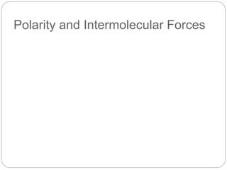 Polarity and Intermolecular Forces
 