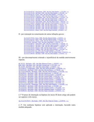 Ap. Cível 66.035-0/2 – Praia Grande - TJSP – Rel. Des. Fábio Quadros – j. 18/12/00 – v.u.
Ap. Cível 66.152-0/6 – São Paulo - TJSP – Rel. Des. Fábio Quadros – j. 18/12/00 – v.u.
Ap. Cível 66.401-0/3 - Lorena - TJSP – Rel. Des. Fábio Quadros – j. 18/12/00 – v.u.
Ap. Cível 63.998-0/4 - Panorama - TJSP – Rel. Des. Sérgio Gomes – j. 23/10/01 – v.u.
Ap. Cível 64.762-0/5 - Votuporanga - TJSP – Rel. Des. Sérgio Gomes – j. 23/10/01 – v.u.
Ap. Cível 67.751-0/7 – São Paulo - TJSP – Rel. Des. Sérgio Gomes – j. 08/01/01 – v.u.
Ap. Cível 67.759-0/3 – São Paulo - TJSP – Rel. Des. Sérgio Gomes – j. 08/01/01 – v.u.
Ap. Cível 68.727-0/5 – Praia Grande - TJSP – Rel. Des. Sérgio Gomes – j. 08/01/01 – v.u.
Ap. Cível 67.648-0/7 - Mairiporã - TJSP – Rel. Des. Álvaro Lazzarini – j. 11/01/01 – v.u.
Ap. Cível 68.172-0/1 - Campinas - TJSP – Rel. Des. Jesus Lofrano – j. 15/01/01 – v.u.
Ap. Cível 70.086-0/9 – São Paulo - TJSP – Rel. Des. Fábio Quadros – j. 19/02/01 – v.u.
Ap. Cível 70.862-0/0 – São Paulo - TJSP – Rel. Des. Fábio Quadros – j. 19/02/01 – v.u.
Ap. Cível 70.932-0/0 – São Paulo - TJSP – Rel. Des. Fábio Quadros – j. 19/02/01 – v.u.
Ap. Cível 70.610-0/1 - Osasco - TJSP – Rel. Des. Nigro Conceição – j. 05/04/01 – v.u.
II - por reiteração no cometimento de outras infrações graves;
Ap. Cível 27.779-0/1 - Garça - TJSP – Rel. Des. Prado de Toledo – j. 25/07/96 – v.u.
Ap. Cível 27.812-0/3 - Garça - TJSP – Rel. Des. Prado de Toledo – j. 25/07/96 – v.u.
Ap. Cível 28.943-0/8 – Osasco – TJSP – Rel. Des. Pereira da Silva – j. 19/09/96 – v.u.
AI 52.045-0/0 – São Paulo - TJSP – Rel. Des. Cunha Bueno – j. 29/07/99 – v.u.
Ap. Cível 45.840-0/2 – Santa Izabel - TJSP – Rel. Des. Yussef Cahali – j. 13/01/00 – v.u.
Ap. Cível 53.806-0/1 – São Paulo - TJSP – Rel. Des. Nigro Conceição – j. 10/02/00 – v.u.
Ap. Cível 58.989-0/1 – São Paulo - TJSP – Rel. Des. Fábio Quadros – j. 14/08/00 – v.u.
Ap. Cível 63.258-0/8 - Pedreira - TJSP – Rel. Des. Sérgio Gomes – j. 23/10/00 – v.u.
Ap. Cível 66.282-0/9 - Vinhedo - TJSP – Rel. Des. Álvaro Lazzarini – j. 14/12/00 – v.u.
Ap. Cível 65.519-0/4 - Itu - TJSP – Rel. Des. Fábio Quadros – j. 18/12/00 – v.u.
Ap. Cível 69.075-0/6 – Bragança Paulista - TJSP – Rel. Des. Sérgio Gomes – j. 08/01/01 – v.u.
Ap. Cível 72.460-0/0 – São Paulo - TJSP – Rel. Des. Fábio Quadros – j. 07/05/01 – v.u.
III - por descumprimento reiterado e injustificável da medida anteriormente
imposta.
HC 74.715 – São Paulo - STF – Rel. Min. Mauricio Correa – j. 18/03/97 – v.u.
RHC 9.985 – São Paulo - STJ – Rel. Min. Vicente Leal – j. 21/11/00 – v.u.
HC 14.930 – São Paulo - STJ – Rel. Min. Gilson Dipp – j. 15/02/01 – v.u.
AI 25.996-0/7 - Votuporanga - TJSP – Rel. Des. Dirceu de Mello – j. 20/06/96 – v.u.
AI 28.891-0/0 – São Paulo - TJSP – Rel. Des. Oliveira Passos – j. 27/06/96 – v.u.
Ap. Cível 32.042-0/0 – São Paulo - TJSP – Rel. Des. Oliveira Passos – j. 19/12/96 – v.u.
AI 64.299-0/1 – São Paulo - TJSP – Rel. Des. Gentil Leite – j. 13/01/00 – v.u.
AI 63.831-0/3 – São Paulo - TJSP – Rel. Des. Álvaro Lazzarini – j. 16/03/00 – v.u.
AI 57.872-0/0 – São Paulo - TJSP – Rel. Des. Yussef Cahali – j. 01/07/99 – v.u.
AI 70.404-0/1 – São Paulo - TJSP – Rel. Des. Hermes Pinotti – j. 14/09/00 – v.u.
AI 70.405-0/6 – São Paulo - TJSP – Rel. Des. Fonseca Tavares – j. 14/09/00 – v.u.
AI 68.458-0/7 – São Paulo - TJSP – Rel. Des. Fonseca Tavares – j. 05/10/00 – v.u.
AI 68.477-0/3 – São Paulo - TJSP – Rel. Des. Fonseca Tavares – j. 05/10/00 – v.u.
Ap. Cível 63.521-0/9 – Piratininga - TJSP – Rel. Des. Fábio Quadros – j. 16/10/00 – v.u.
AI 69.246-0/7 – São Paulo - TJSP – Rel. Des. Gentil Leite – j. 19/10/00 – v.u.
AI 71.521-0/2 – São Paulo - TJSP – Rel. Des. Fonseca Tavares – j. 07/12/00 – v.u.
AI 70.922-0/5 – São Paulo - TJSP – Rel. Des. Mohamed Amaro – j. 02/02/01 – v.u.
AI 74.690-0/4 – São Paulo - TJSP – Rel. Des. Nigro Conceição – j. 29/03/01 – v.u.
§ 1º O prazo de internação na hipótese do inciso III deste artigo não poderá
ser superior a três meses.
Ap. Cível 29.270-0/3 – São Simão - TJSP – Rel. Des. Prado de Toledo – j. 26/09/96 – v.u.
§ 2º. Em nenhuma hipótese será aplicada a internação, havendo outra
medida adequada.
 