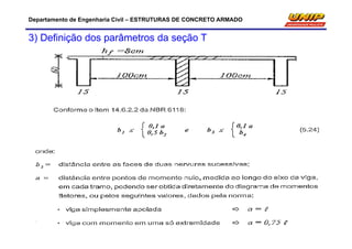 Departamento de Engenharia Civil – ESTRUTURAS DE CONCRETO ARMADO
3) Definição dos parâmetros da seção T
 