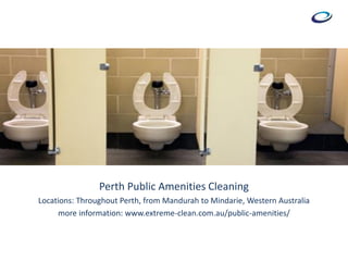 Perth Public Amenities Cleaning
Locations: Throughout Perth, from Mandurah to Mindarie, Western Australia
more information: www.extreme-clean.com.au/public-amenities/
 