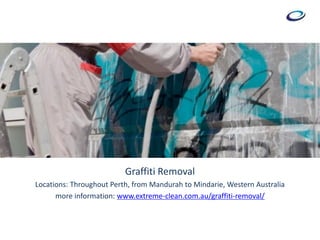 Graffiti Removal
Locations: Throughout Perth, from Mandurah to Mindarie, Western Australia
more information: www.extreme-clean.com.au/graffiti-removal/
 