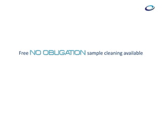 Free NO OBLIGATION sample cleaning available
 