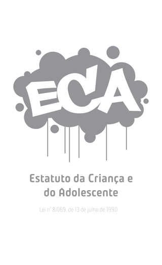 Estatuto da Criança e
do Adolescente
Lei nº
8.069, de 13 de julho de 1990
 
