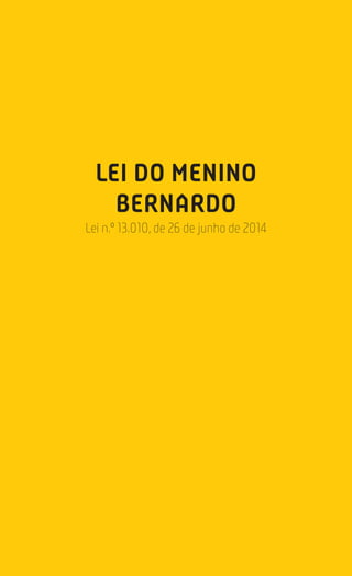 176
Estatuto da Criança e do Adolescente
LEI DO MENINO
BERNARDO
Lei n.º 13.010, de 26 de junho de 2014
 