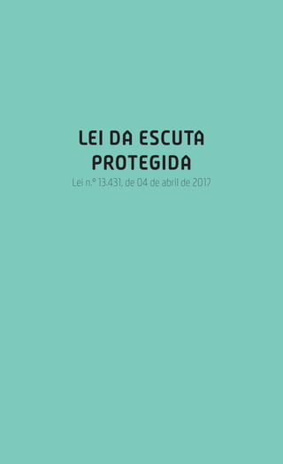 200
Estatuto da Criança e do Adolescente
LEI DA ESCUTA
PROTEGIDA
Lei n.º 13.431, de 04 de abril de 2017
 