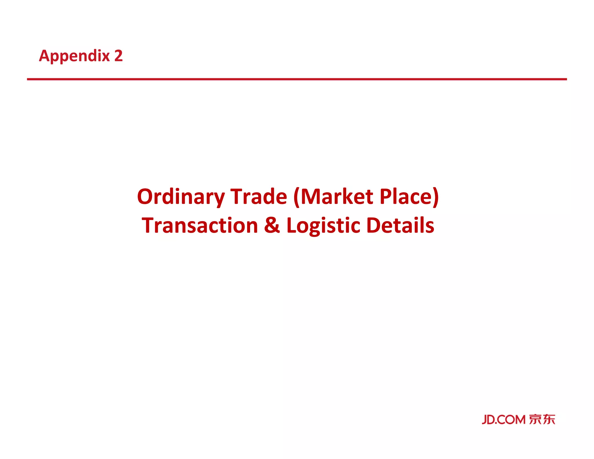 Appendix 2
Ordinary Trade (Market Place)
Transaction & Logistic Details
 