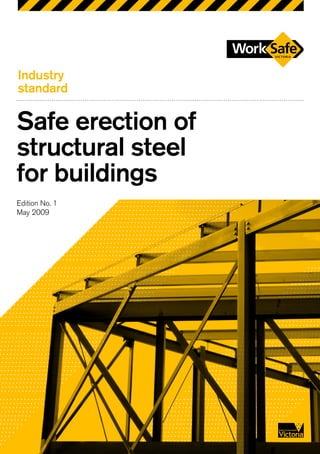 Industry
standard
Safe erection of
structural steel
for buildings
Edition No. 1
May 2009
 