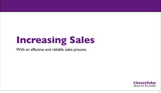 Increasing Sales
With an effective and reliable sales process




                                               1
 