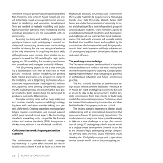when first tests are performed with optimized demo            Hochschule Bochum, in Germany and Team B from
files. Problems arise when in-house models are test-          the Escuela Superior de Arquitectura y Tecnologia,
ed. Initial tests reveal serious problems not encoun-         Camilo Jose Cela University, Madrid, Spain. Both
tered in rendering and animation development.                 teams are under the supervision of university lectur-
Tests are needed to evaluate modelling and proto-             ers and developed by a two independent groups of
type production activities; many modelling and file           undergraduate students. Team members agreed to
exchange procedures are not compatible with 3D                avoid idealized research conditions and develop sev-
prototyping.                                                  eral challenges of real world architectural studio sce-
     Learning by doing and building a repository of           narios. The real world scenarios will provide realistic
good practices on rapid prototyping is needed. Ar-            feedback that could be shared and amplified by the
chitectural prototyping development methodology               contribution of other researchers and design profes-
is still in its infancy. For the time being trial and error   sionals. Real world scenarios will help software and
is the only alternative for acquiring the basic skills.       3D prototyping equipment developers address the
Although some users consider them similar, our ex-            real needs of users.
perience showed that 3D modelling for rapid proto-
typing and 3D modelling for rendering and anima-              The working scenario design
tion procedures and strategies are totally different.         The Two teams designed two hypothetical scenarios
     The 3D printing process is not a one man job;            with an architectural studio as the main setting. Both
it’s a collaborative task with at least two or more           shared the same objective, exploring 3D rapid proto-
persons involved. Simple modelling/3D printing                typing implementation and evaluating its potential
tasks require 2 persons: a 3D designer in charge of           in architectural education and future architectural
the modelling and a 3D printing technician who as-            practice.
sumes the responsibility of checking the 3D informa-               The first scenario describes an architectural de-
tion, repairing some printing components, organiz-            sign studio whose partners decided to introduce an
ing the output process and assuming the post pro-             in-house 3D rapid prototyping machine to be used
cessing tasks. Both persons have the same goal: to            as an aid to day to day design activity and for pos-
produce a successful 3D prototype.                            sible commissions from their clients to build scale
     Complex printing tasks, such as huge scale proj-         models for presentation purposes. Preliminary stud-
ects or urban models, require a modelling/prototyp-           ies showed that outsourcing is expensive and slow;
ing team with each team member taking on a por-               fast feedback of design proposals was critical.
tion of the work. Creating a seamless integrated pro-              The second scenario represents a design studio
totype requires coordination and mutual support,              collaborating with an international design firm that
which goes beyond formal aspects like technology              owns an in-house 3D prototyping department. The
standards, modelling tools, compatible file formats,          studio’s team is trying to use the acquired knowledge
colour and texture standards (RGB). Integration is            to take on a new challenge to accept the commis-
the key issue, without it the whole task could fail.          sion of using 3D prototyping to build a scale model
                                                              of a project under development. Several factors led
Collaborative workshop organization                           to the choice of rapid prototyping: design complex-
scenario                                                      ity, delivery date and cost. Studio members would
                                                              develop the 3D digital prototype and a specialized
The collaborative architectural rapid prototyp-               service bureau would take on the prototyping job.
ing workshop is a joint effort initiated by two re-
search teams (Teams A and B). Team A is from the


32       eCAADe 28 - CAAD Curriculum
 