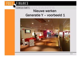 Nieuwe werken
Generatie Y – voorbeeld 1




                            Dia 29
 