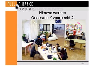 Nieuwe werken
Generatie Y voorbeeld 2




                          Dia 30
 