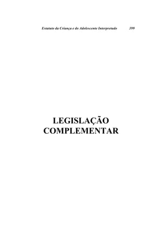 Estatuto da Criança e do Adolescente Interpretado   399




  LEGISLAÇÃO
 COMPLEMENTAR
 