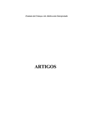 Estatuto da Criança e do Adolescente Interpretado




          ARTIGOS
 