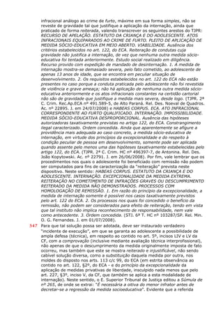 infracional análogo ao crime de furto, máxime em sua forma simples, não se
reveste de gravidade tal que justifique a aplicação da internação, ainda que
praticado de forma reiterada, valendo transcrever os seguintes arestos do TJPR:
RECURSO DE APELAÇÃO. ESTATUTO DA CRIANÇA E DO ADOLESCENTE. ATOS
INFRACIONAIS EQUIPARADOS AO CRIME DE FURTO. PLEITO DE APLICAÇÃO DE
MEDIDA SÓCIO-EDUCATIVA EM MEIO ABERTO. VIABILIDADE. Ausência dos
critérios estabelecidos no art. 122, do ECA. Reiteração de condutas cuja
gravidade não justifica a internação, de vez que nenhuma outra medida sócio-
educativa foi tentada anteriormente. Estudo social realizado em diligência.
Recurso provido com expedição de mandado de desinternação. 1. A medida de
internação mostra-se demasiado severa, pelo fato cometido, ao adolescente de
apenas 13 anos de idade, que se encontra em peculiar situação de
desenvolvimento. 2. Os requisitos estabelecidos no art. 122 do ECA não estão
presentes no caso porque a conduta praticada pelo adolescente não foi revestida
de violência e grave ameaça; não há aplicação de nenhuma outra medida sócio-
educativa anteriormente e os atos infracionais constantes na certidão cartorial
não são de gravidade que justifique a medida mais severa, desde logo. (TJPR. 2ª
C. Crim. Rec.Ap.ECA nº 491.589-5, de Alto Paraná. Rel. Des. Noeval de Quadros.
Ac. nº 22895. J. em 24/07/2008) e HABEAS CORPUS. ECA. ATO INFRACIONAL
CORRESPONDENTE AO FURTO QUALIFICADO. INTERNAÇÃO. IMPOSSIBILIDADE.
MEDIDA SÓCIO-EDUCATIVA DESPROPORCIONAL. Ausência das hipóteses
autorizadoras taxativamente previstas no artigo 122, do ECA. Constrangimento
ilegal caracterizado. Ordem concedida. Ainda que aparentemente se afigure a
providência mais adequada ao caso concreto, a medida sócio-educativa de
internação, em virtude dos princípios da excepcionalidade e do respeito à
condição peculiar de pessoa em desenvolvimento, somente pode ser aplicada
quando assente pelo menos uma das hipóteses taxativamente estabelecidas pelo
artigo 122, do ECA. (TJPR. 2ª C. Crim. HC nº 496397-7, de Antonina. Rel. Des.
João Kopytowski. Ac. nº 22791. J. em 26/06/2008). Por fim, vale lembrar que os
procedimentos nos quais o adolescente foi beneficiado com remissão não podem
ser computados para fins de caracterização da “reiteração” prevista neste
dispositivo. Neste sentido: HABEAS CORPUS. ESTATUTO DA CRIANÇA E DO
ADOLESCENTE. INTERNAÇÃO. EXCEPCIONALIDADE DA MEDIDA EXTREMA.
REITERAÇÃO NO COMETIMENTO DE INFRAÇÕES GRAVES OU DESCUMPRIMENTO
REITERADO DA MEDIDA NÃO DEMONSTRADOS. PROCESSOS COM
HOMOLOGAÇÃO DE REMISSÃO. 1. Em razão do princípio da excepcionalidade, a
medida de internação somente é possível nos casos taxativamente previstos
pelo art. 122 do ECA. 2. Os processos nos quais foi concedido o benefício da
remissão, não podem ser considerados para efeito de reiteração, tendo em vista
que tal instituto não implica reconhecimento de responsabilidade, nem vale
como antecedente. 3. Ordem concedida. (STJ. 6ª T. HC nº 103287/SP. Rel. Min.
O. G. Fernandes. J. em 01/07/2008).
547 Para que tal solução possa ser adotada, deve ser instaurado verdadeiro
“incidente de execução”, em que se garanta ao adolescente a possibilidade de
ampla defesa (técnica), em respeito ao contido no art. 5º, incisos LIV e LV da
CF, com a comprovação (inclusive mediante avaliação técnica interprofissional),
não apenas de que o descumprimento da medida originalmente imposta de fato
ocorreu, mas também que este se mostra reiterado e injustificável, não sendo
cabível solução diversa, como a substituição daquela medida por outra, nos
moldes do disposto nos arts. 113 c/c 99, do ECA (em estrita observância ao
contido no art. 122, §2º, do ECA - e do princípio da excepcionalidade da
aplicação de medidas privativas de liberdade, insculpido nada menos que pelo
art. 227, §3º, inciso V, da CF, que também se aplica a esta modalidade de
internação). Neste sentido, o E. Superior Tribunal de Justiça editou a Súmula de
nº 265, de onde se extrai: “É necessária a oitiva do menor infrator antes de
decretar-se a regressão da medida socioeducativa”. Evidente que a referida
 