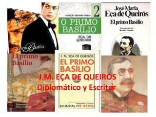 J.M. EÇA DE QUEIROS
Diplomático y Escritor
 