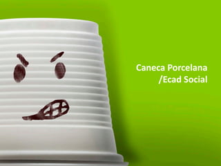 Caneca Porcelana
     /Ecad Social
 