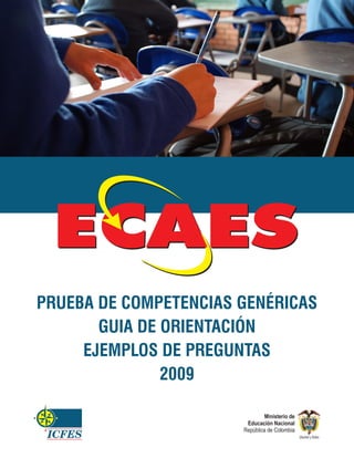 PRUEBA DE COMPETENCIAS GENÉRICAS
       GUIA DE ORIENTACIÓN
     EJEMPLOS DE PREGUNTAS
               2009
 