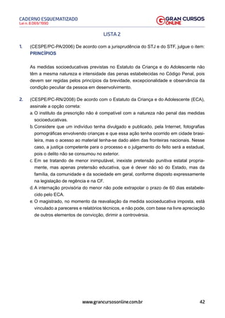 43
Lei n. 8.069/1990
CADERNO ESQUEMATIZADO
www.grancursosonline.com.br
3. (CESPE/PC-TO/2008) De acordo com a legislação es...