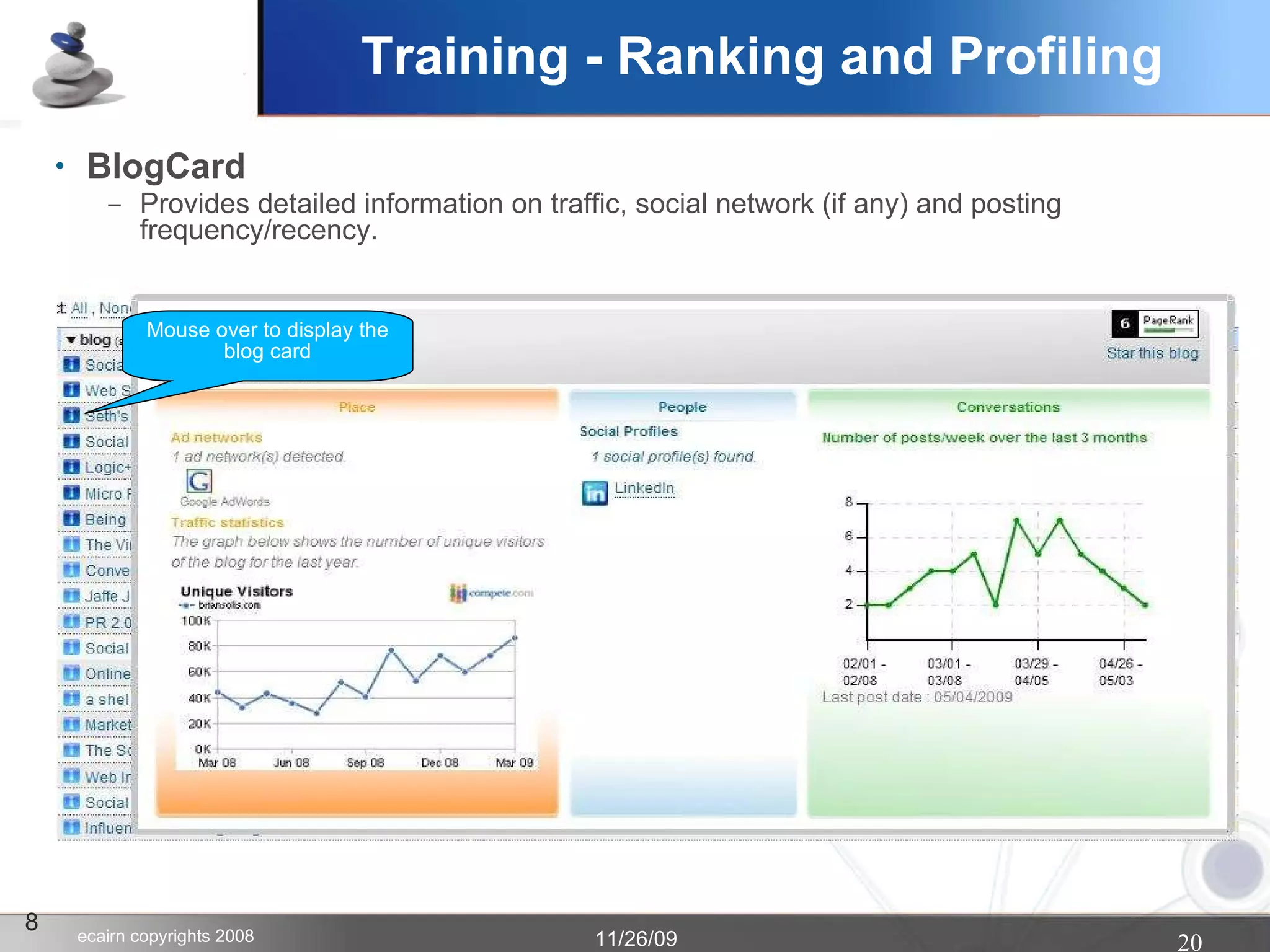 BlogCard Provides detailed information on traffic, social network (if any) and posting frequency/recency. 8 Mouse over to display the blog card Training - Ranking and Profiling 