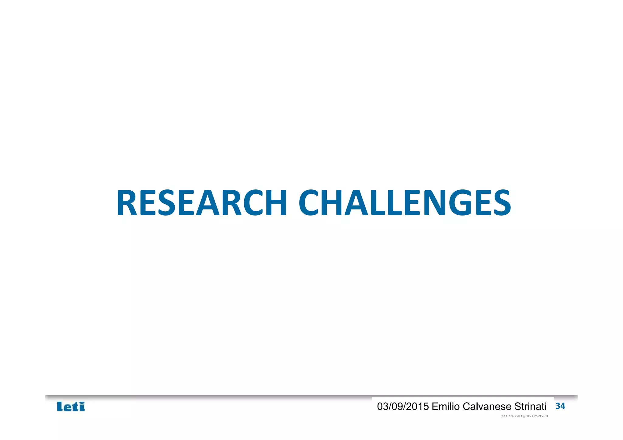 © CEA. All rights reserved
19th January 2012| 3403/09/2015 Emilio Calvanese Strinati
RESEARCH CHALLENGES
 