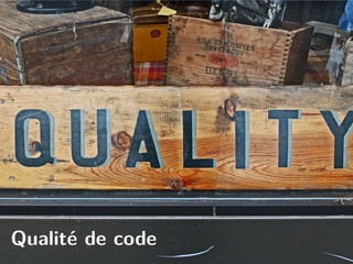 Qualité de code
 