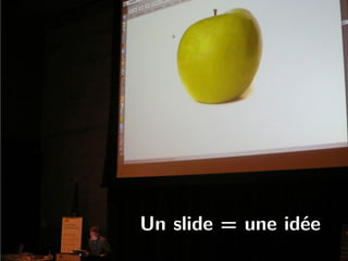 Un slide = une idée
 
