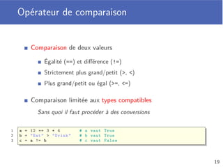 Chaine de caractères
Séquence d’échappement pour caractère spécial
Backslash (), retour à la ligne (n), tabulation (t)...
Opérateur de concaténation (+)
Conversion en une chaine de caractères avec la fonction str
1 name = "Cédric Marchand"
2 year = 1977
3
4 print(name + " n’est pas né en " + str(year) + ".")
Cédric Marchand n’est pas né en 1977.
15
 