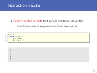 Opérateur logique
Combinaison d’expressions booléennes
NON logique (not) inverse une valeur
ET logique (and) impose les deux expressions à True
OU logique (or) nécessite une seule expression à True
a b not a a and b a or b
False False True False False
False True False True
True False True False True
True True True True
1 a = 8 > 2 and 12 <= 4 # a vaut False
2 b = 5 != 5 or ’PY’ == ’P’ + ’Y’ # b vaut True
20
 