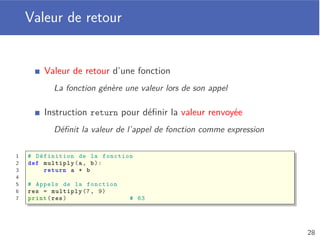 Instruction while
Répète un bloc de code tant qu’une condition est vériﬁée
Dans tous les cas, le programme continue après while
1 n = 1
2 while n <= 5:
3 print(n)
4 n = n + 1
1
2
3
4
5
24
 