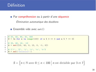 Chaine de caractères et intervalles
Il existe des séquences non modiﬁables
Chaine de caractères et intervalles, par exemple
Intervalle d’entiers délimités par deux bornes
Création avec la fonction range
1 s = "Hello"
2 print(s[1:4]) # ell
3
4 i = range (5, 10) # de 5 à 10 (non inclus)
5 print(len(i)) # 5
6 print(i[2]) # 7
34
 