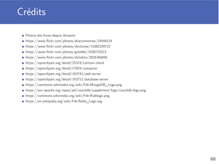 Base de données orientée document
Stocke des documents JSON
Souplesse par l’absence de schéma prédéﬁni
Données répartissables sur plusieurs machines
Sérialisation et désérialisation des documents JSON
Vers des objets du langage cible, pour être utilisés
64
 