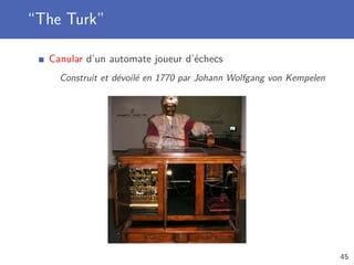 “The Turk”
Canular d’un automate joueur d’échecs
Construit et dévoilé en 1770 par Johann Wolfgang von Kempelen
45
 