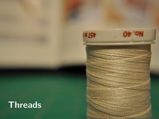 Threads
 