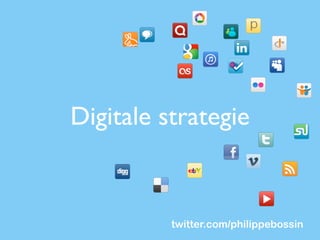 Digitale strategie


          twitter.com/philippebossin
 