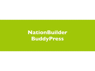 NationBuilder
 BuddyPress
 